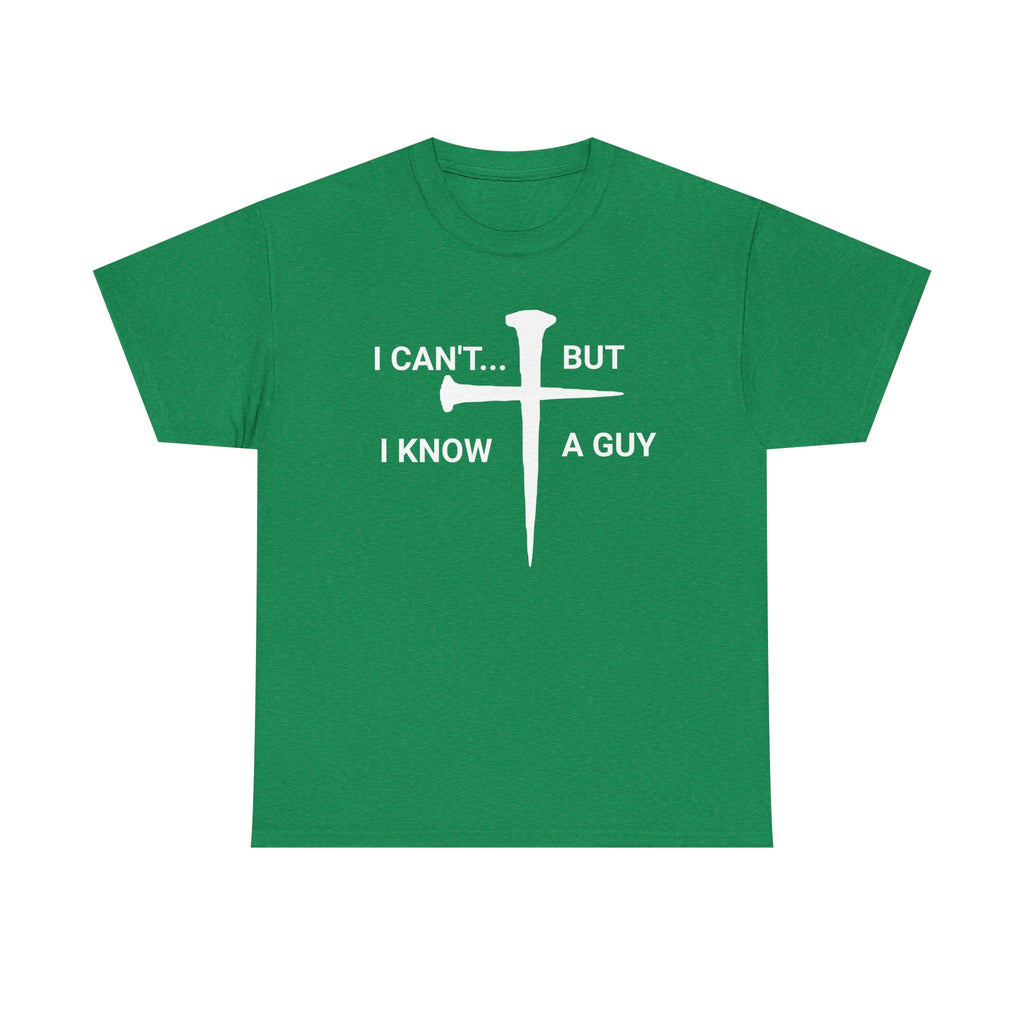 I Can't But I Know A Guy Christian Jesus Shirt Tee | Faith Humor