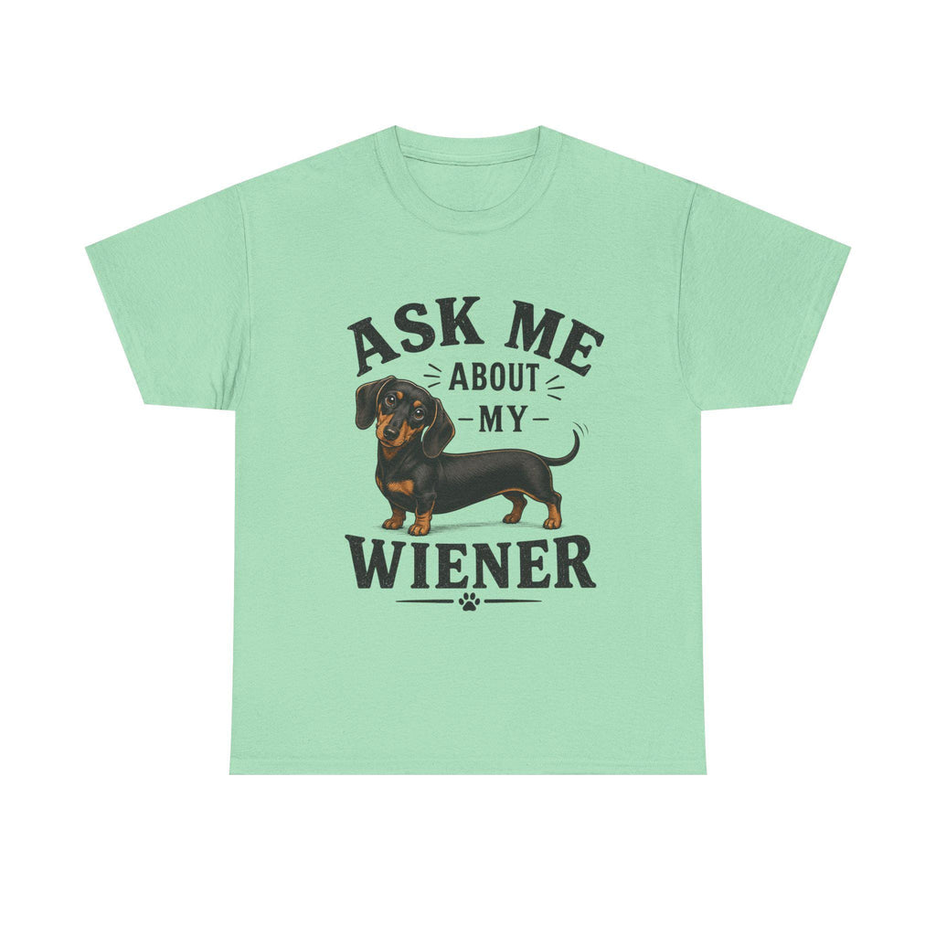 Ask me about my Weiner (dachshund) funny T Shirt