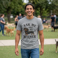 Ask me about my Weiner (dachshund) funny T Shirt
