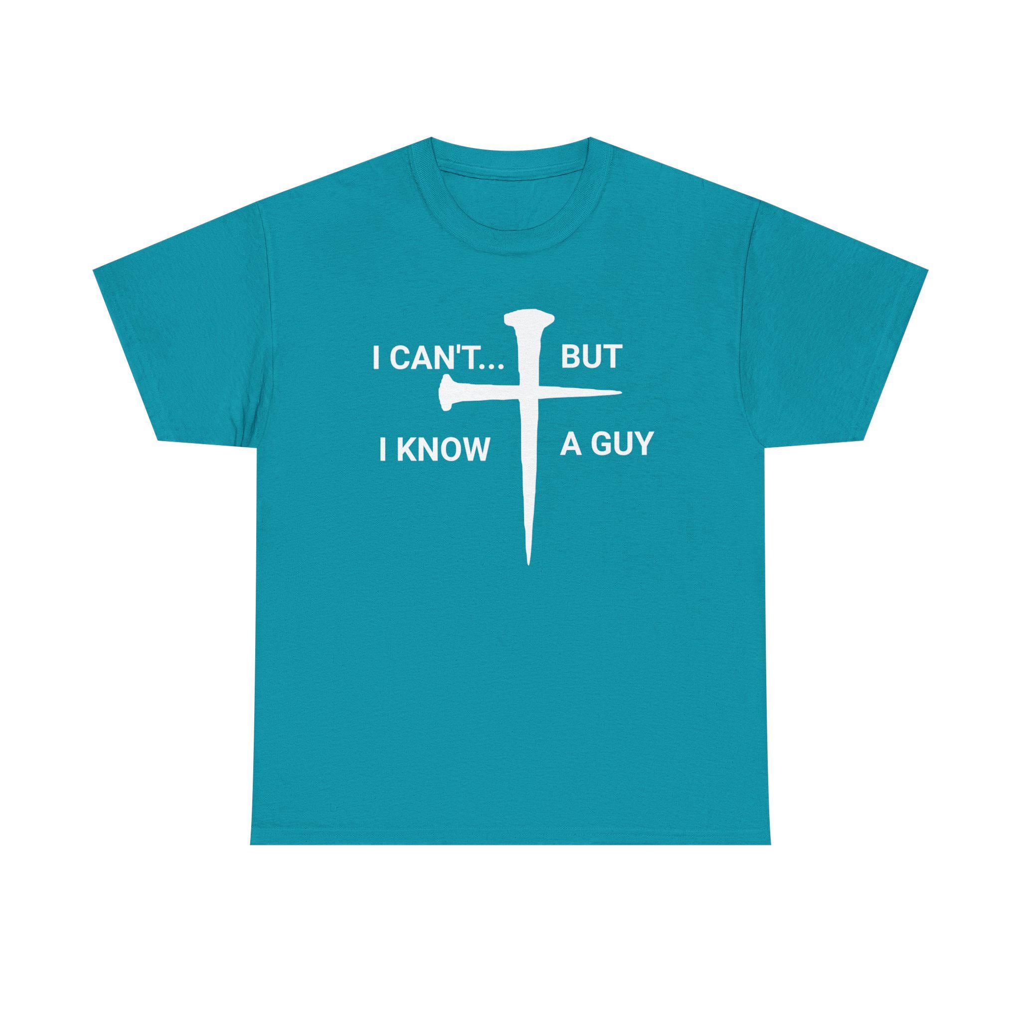 I Can't But I Know A Guy Christian Jesus Shirt Tee | Faith Humor