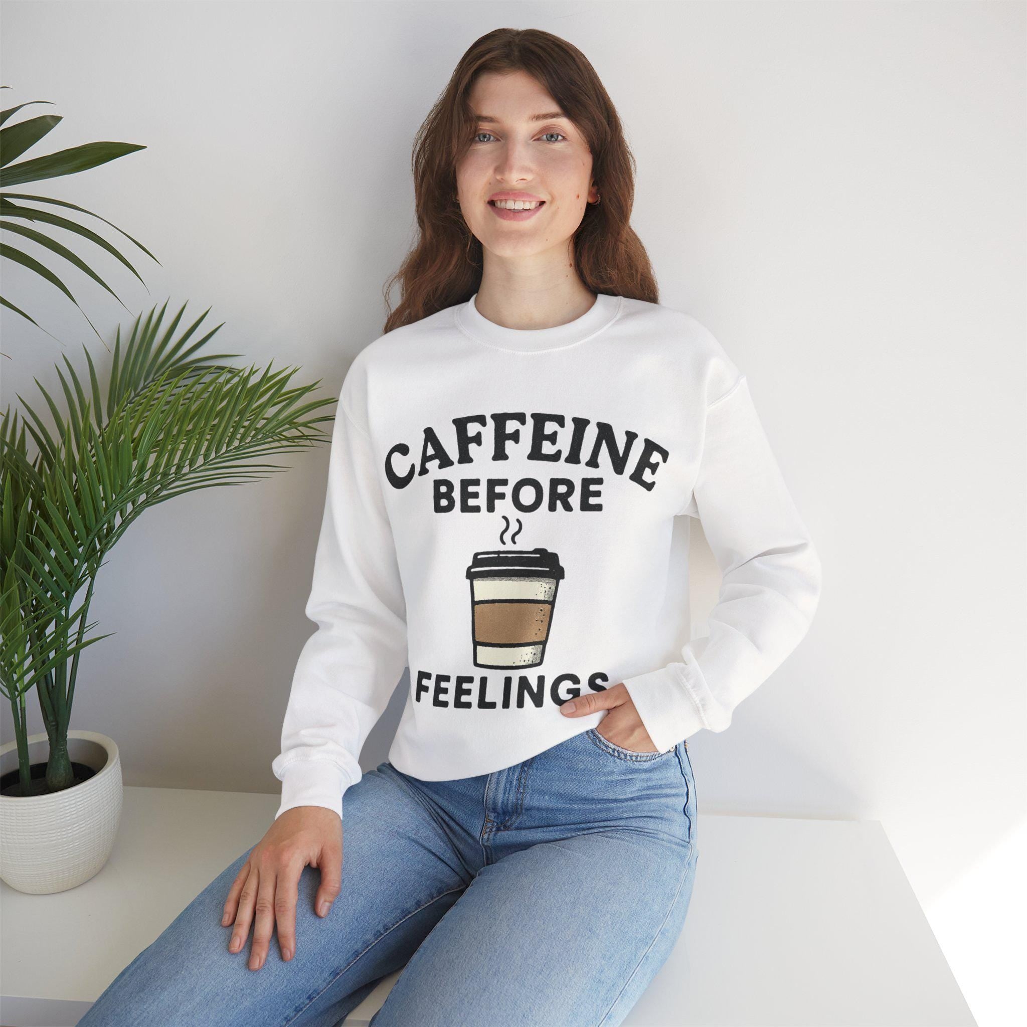 Caffeine Before Feelings sweatshirt | Coffee Humor Crewneck