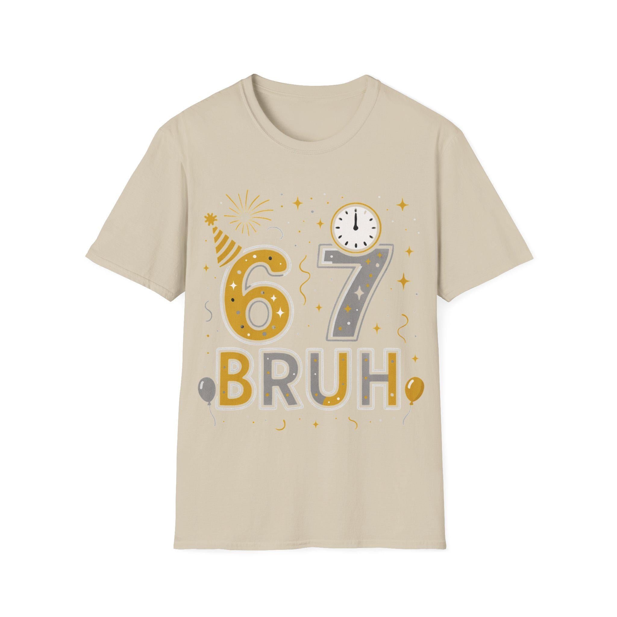 67 Bruh T-Shirt | Birthday Party Number Tee, New Year Celebration Shirt