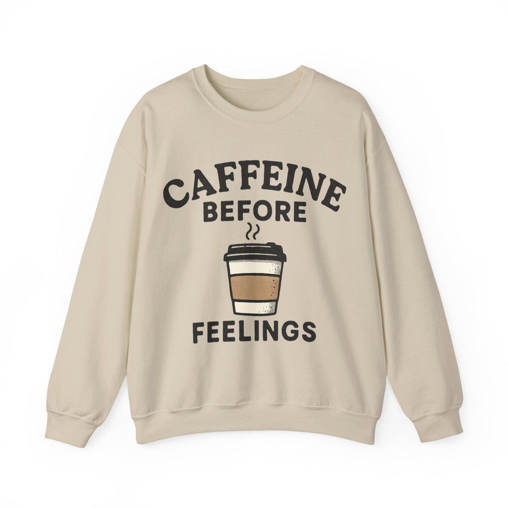 Caffeine Before Feelings sweatshirt | Coffee Humor Crewneck