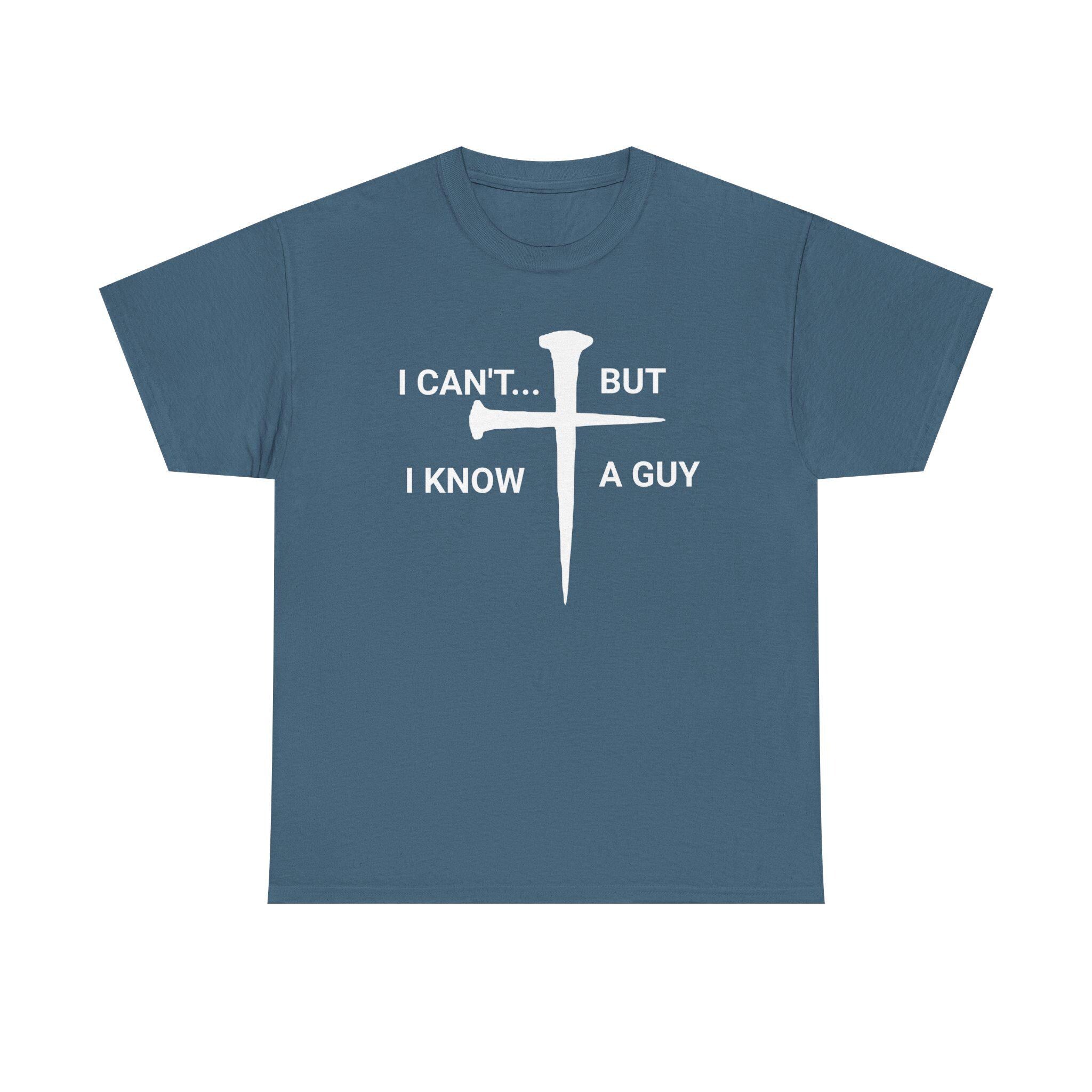 I Can't But I Know A Guy Christian Jesus Shirt Tee | Faith Humor