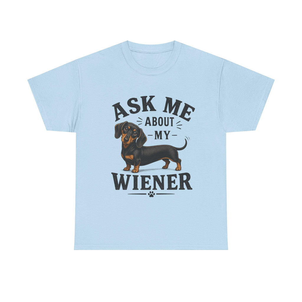 Ask me about my Weiner (dachshund) funny T Shirt