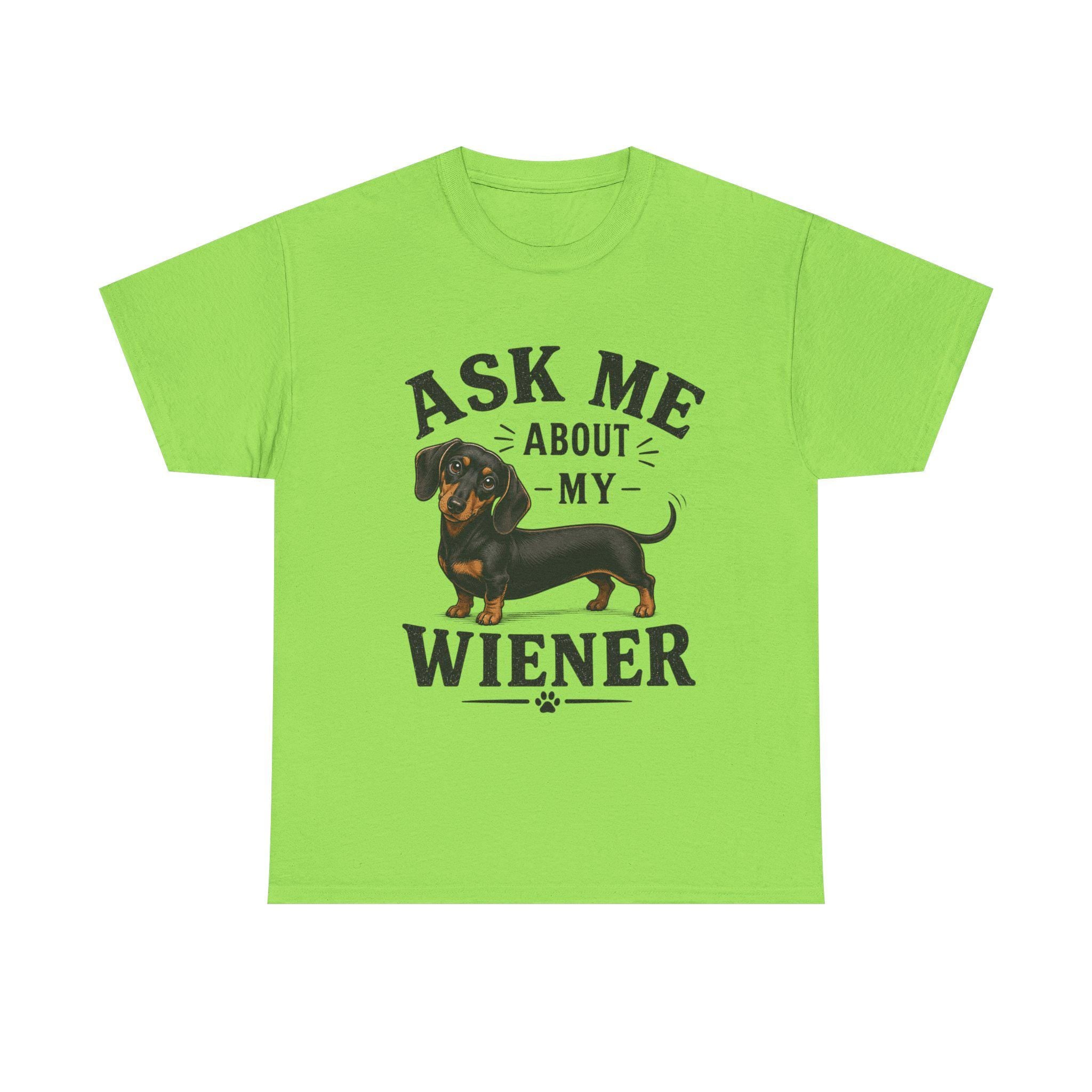 Ask me about my Weiner (dachshund) funny T Shirt