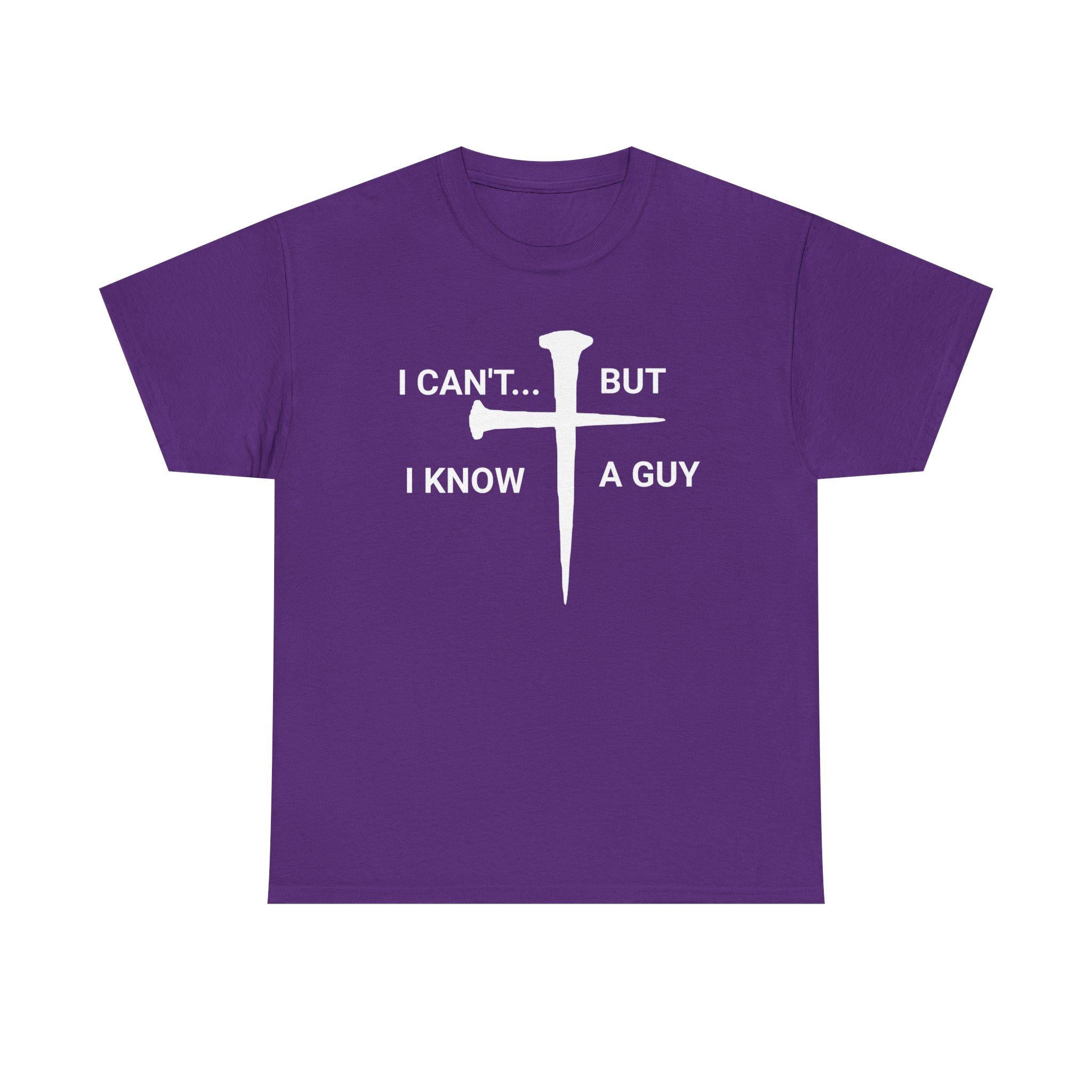 I Can't But I Know A Guy Christian Jesus Shirt Tee | Faith Humor