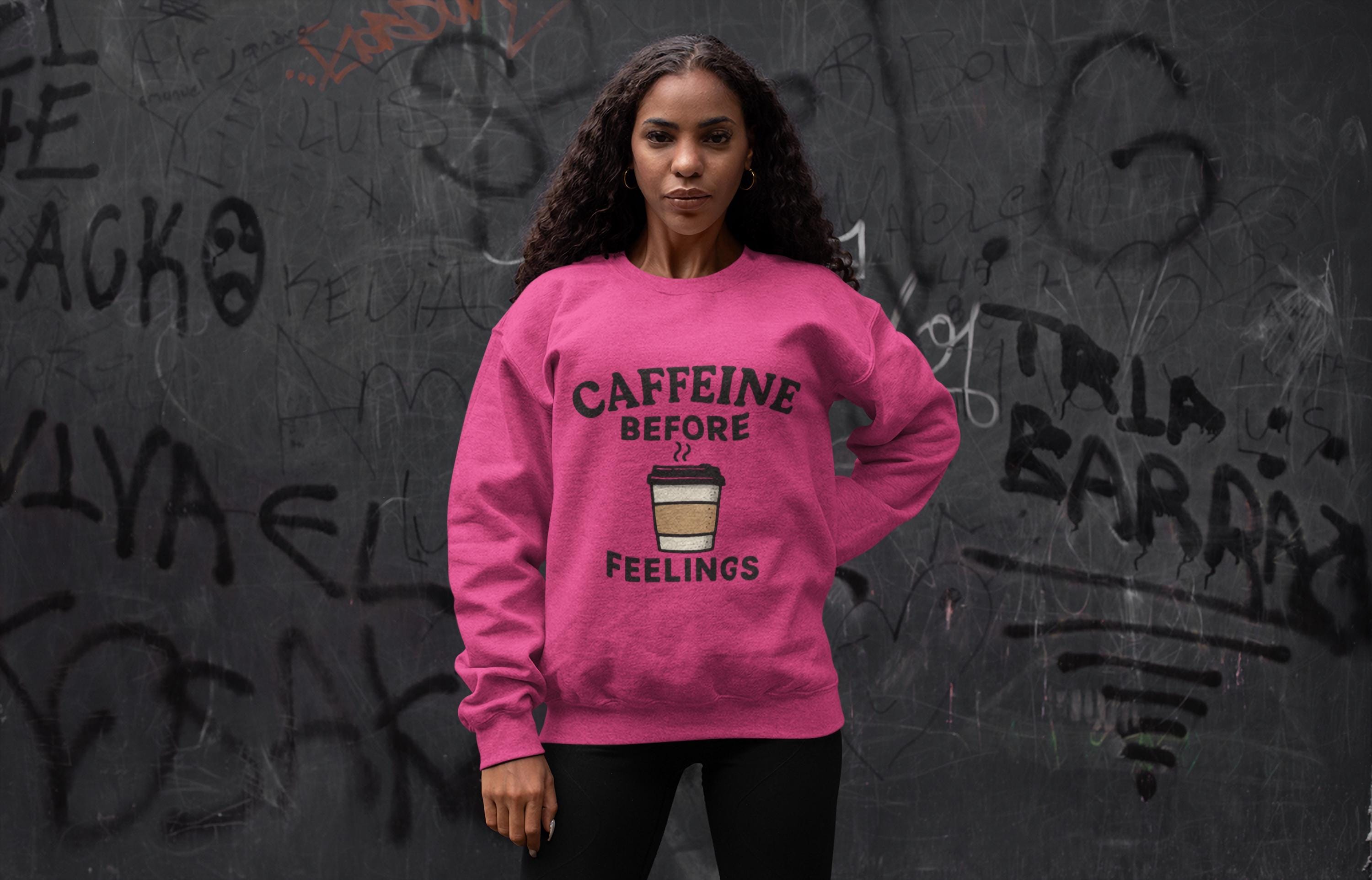 Caffeine Before Feelings sweatshirt | Coffee Humor Crewneck