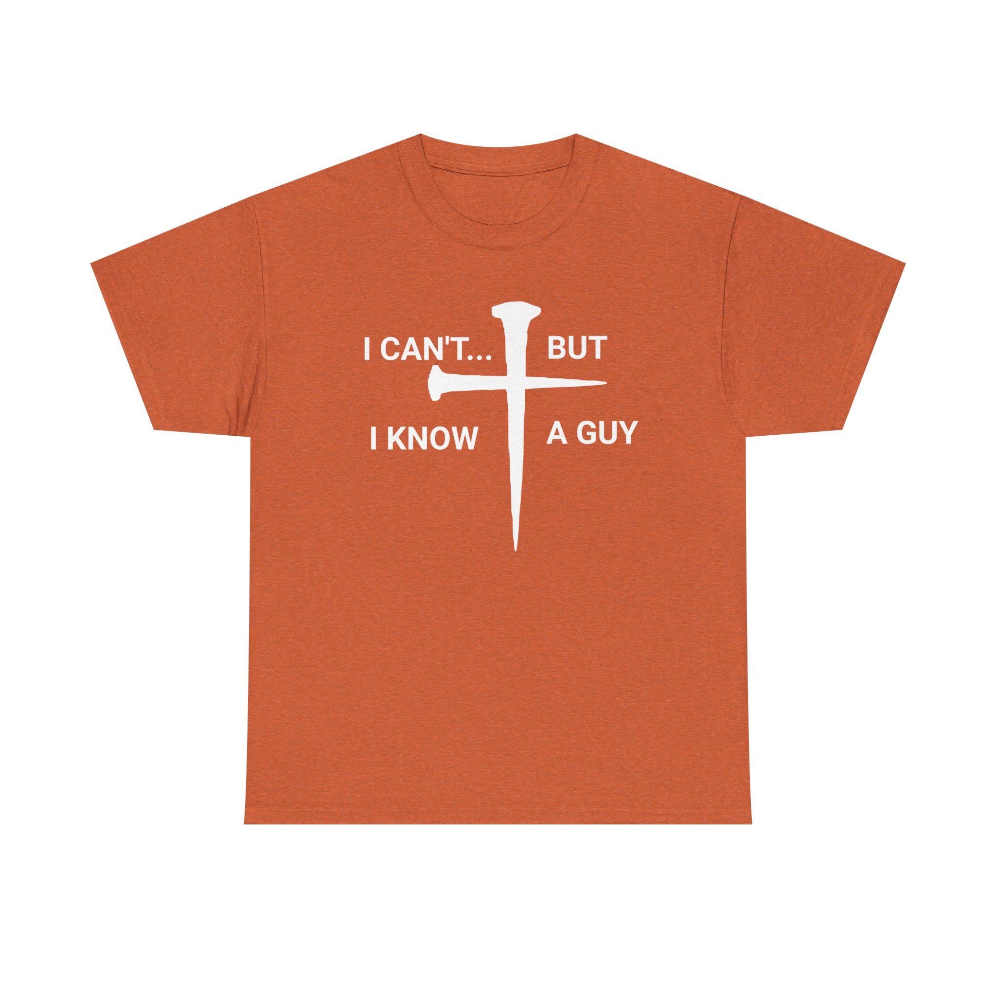 I Can't But I Know A Guy Christian Jesus Shirt Tee | Faith Humor