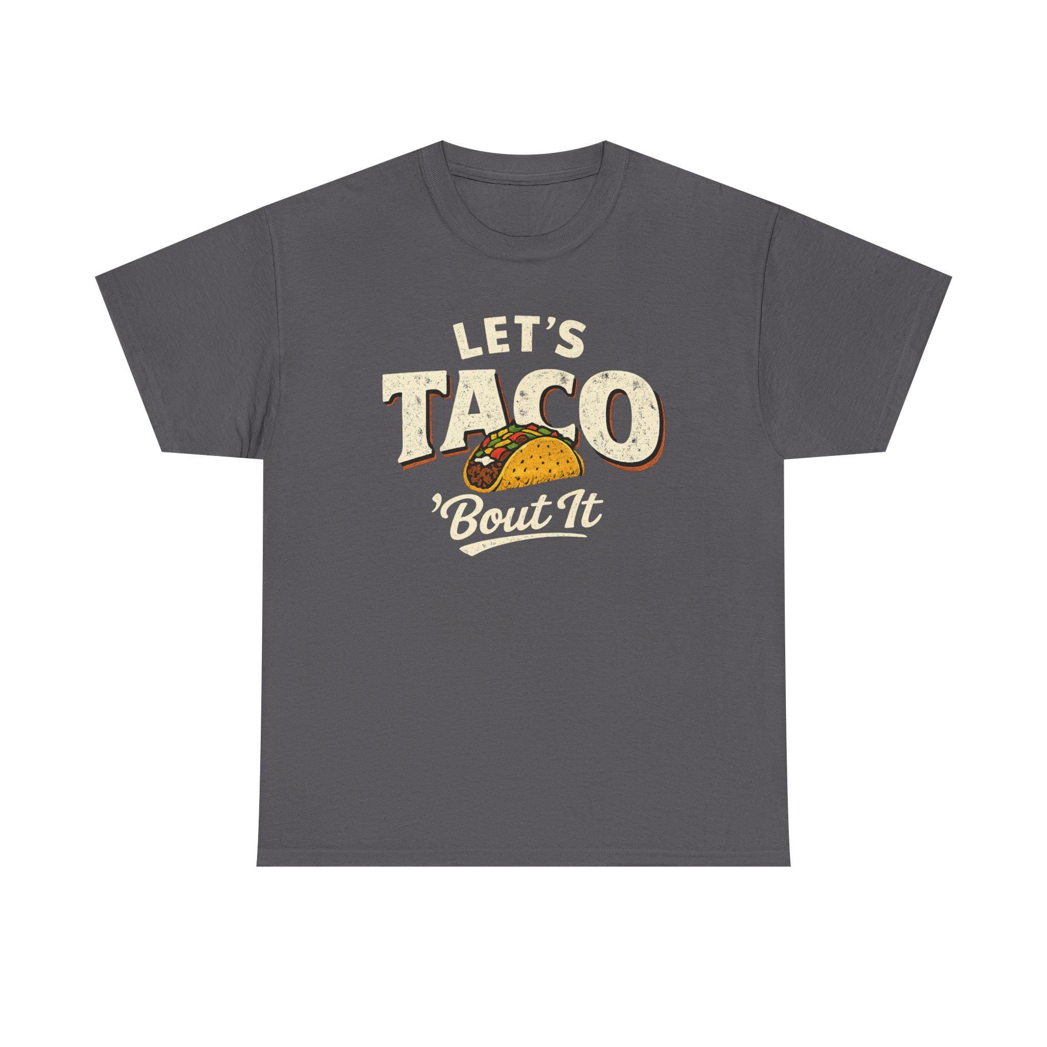 Lets Taco Bout It Taco Shirt | Funny Pun Foodie Tee