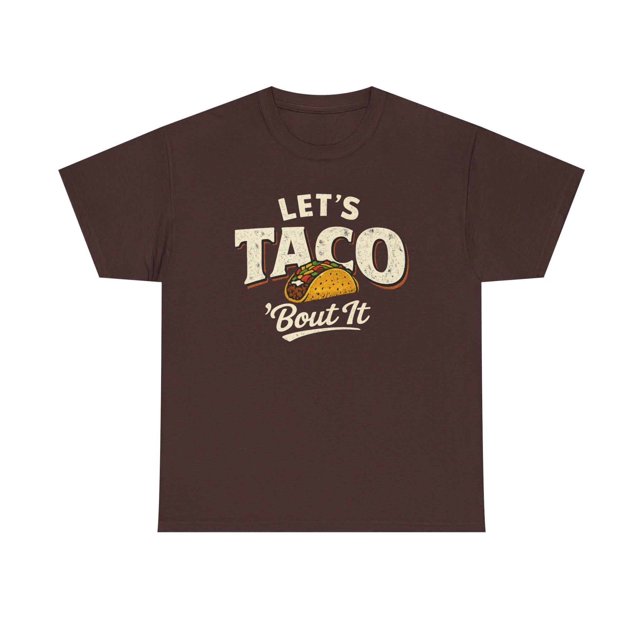 Lets Taco Bout It Taco Shirt | Funny Pun Foodie Tee
