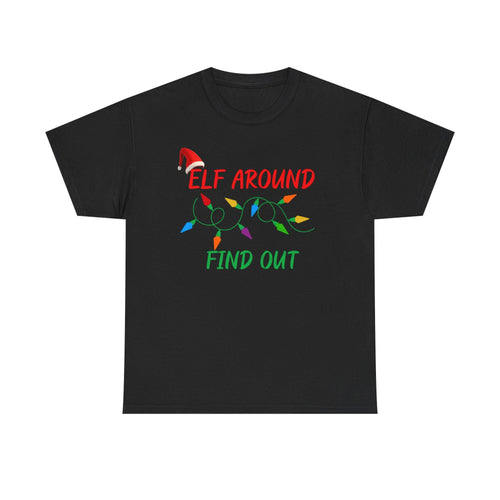 Elf Around Find Out T-Shirt | Christmas Funny Tee