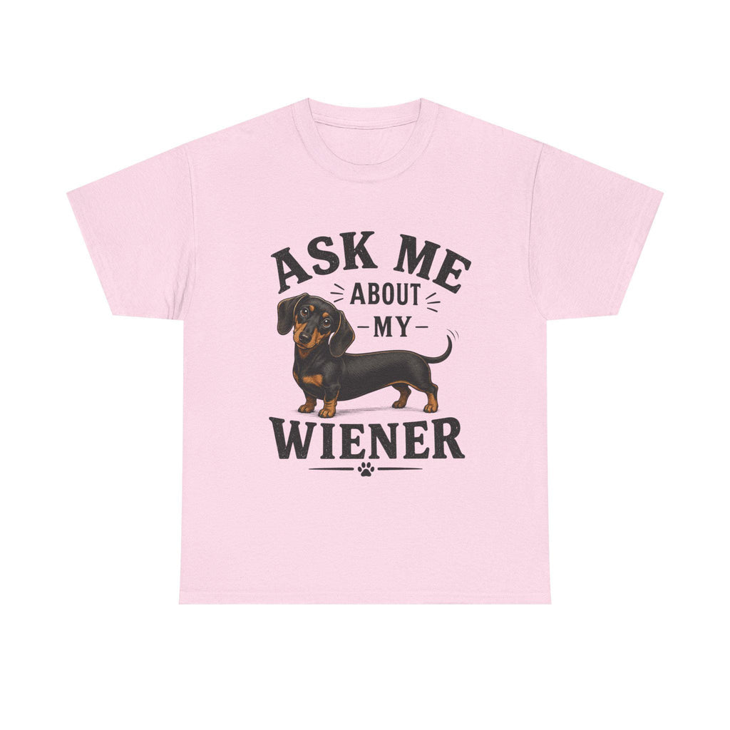 Ask me about my Weiner (dachshund) funny T Shirt