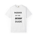 Mama of the Birthday Dude T-Shirt | Birthday Mom Tee
