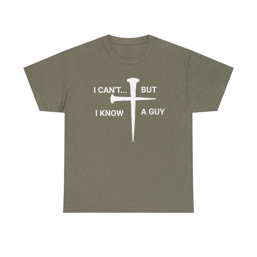I Can't But I Know A Guy Christian Jesus Shirt Tee | Faith Humor