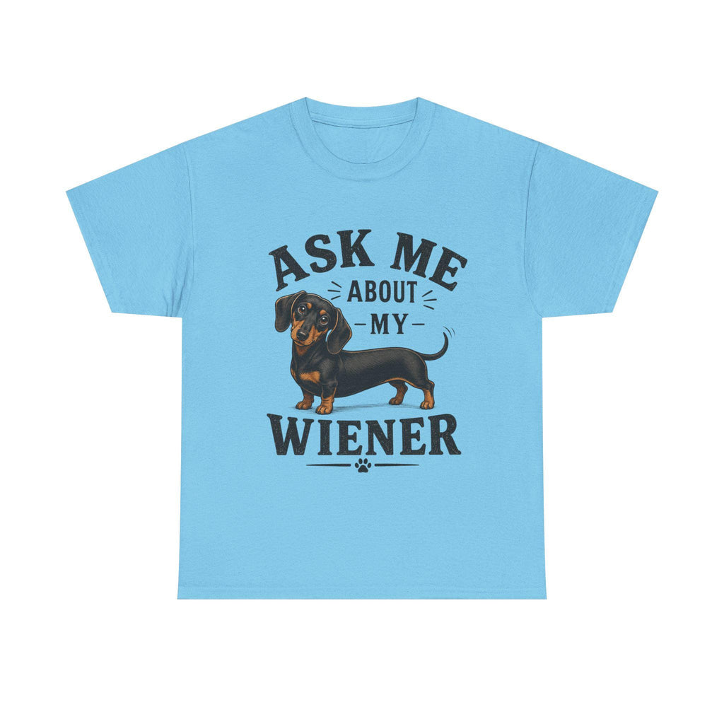 Ask me about my Weiner (dachshund) funny T Shirt