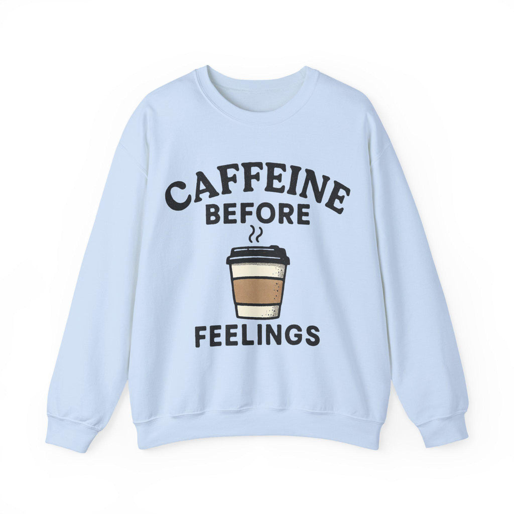 Caffeine Before Feelings sweatshirt | Coffee Humor Crewneck