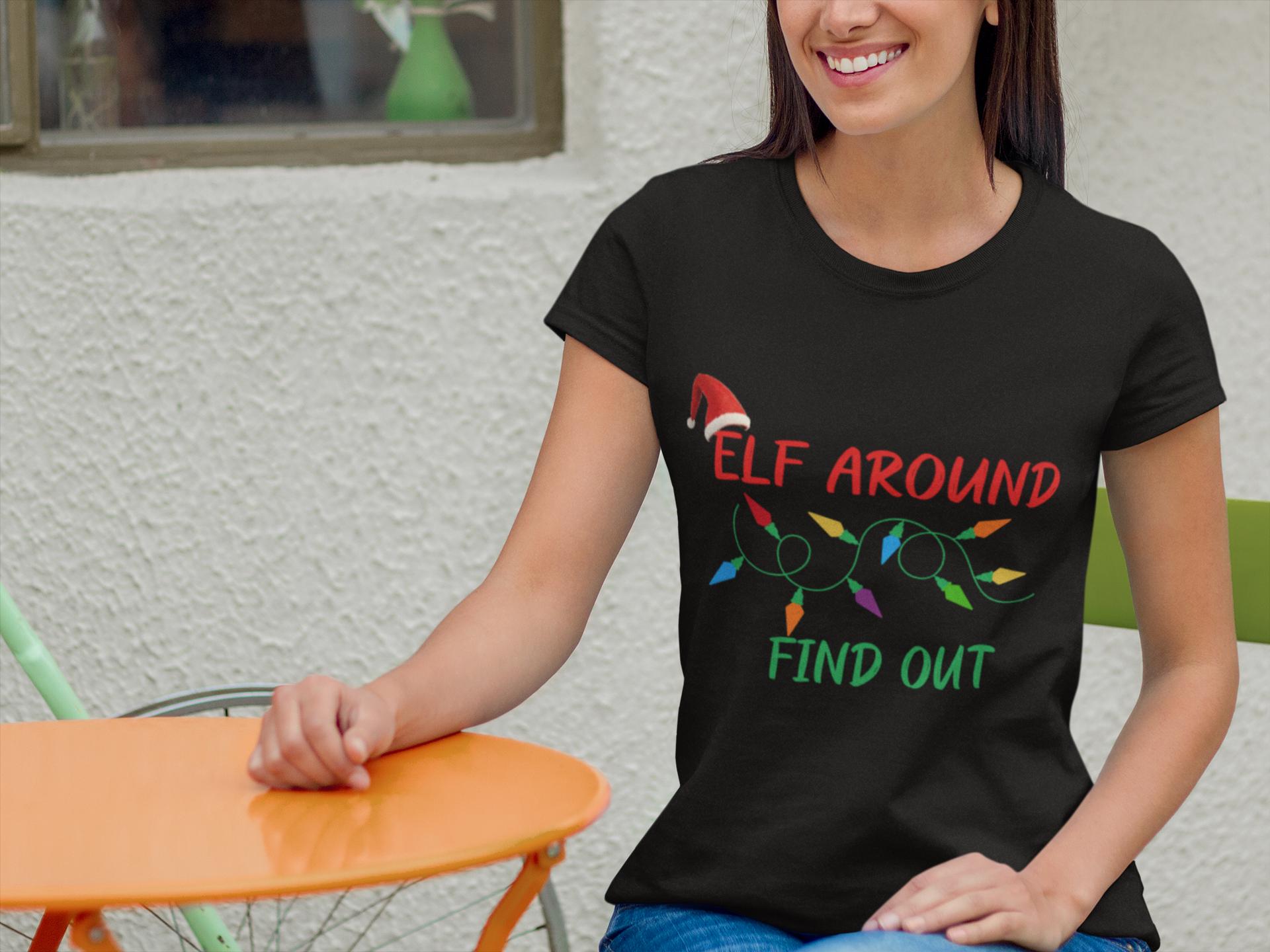 Elf Around Find Out T-Shirt | Christmas Funny Tee