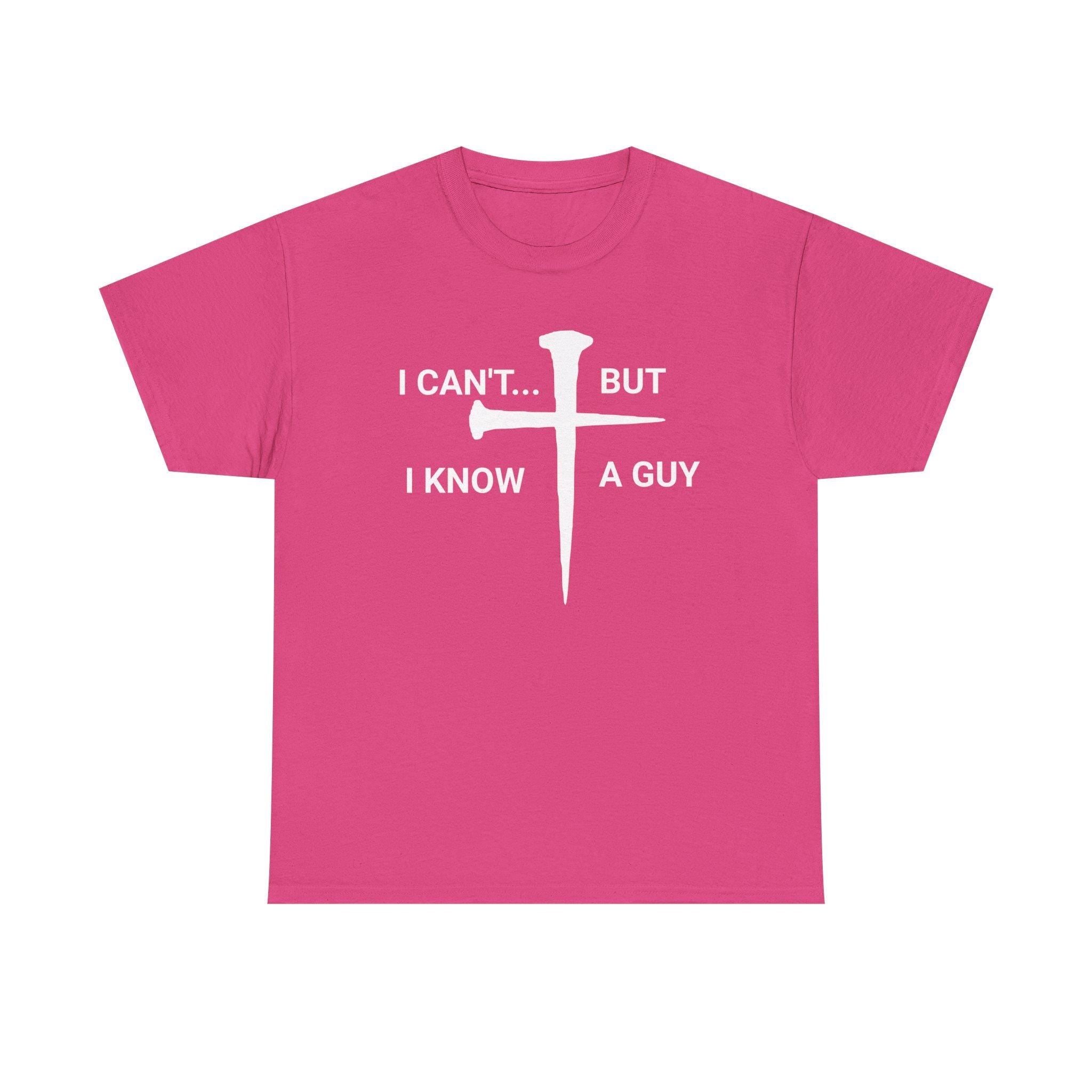I Can't But I Know A Guy Christian Jesus Shirt Tee | Faith Humor