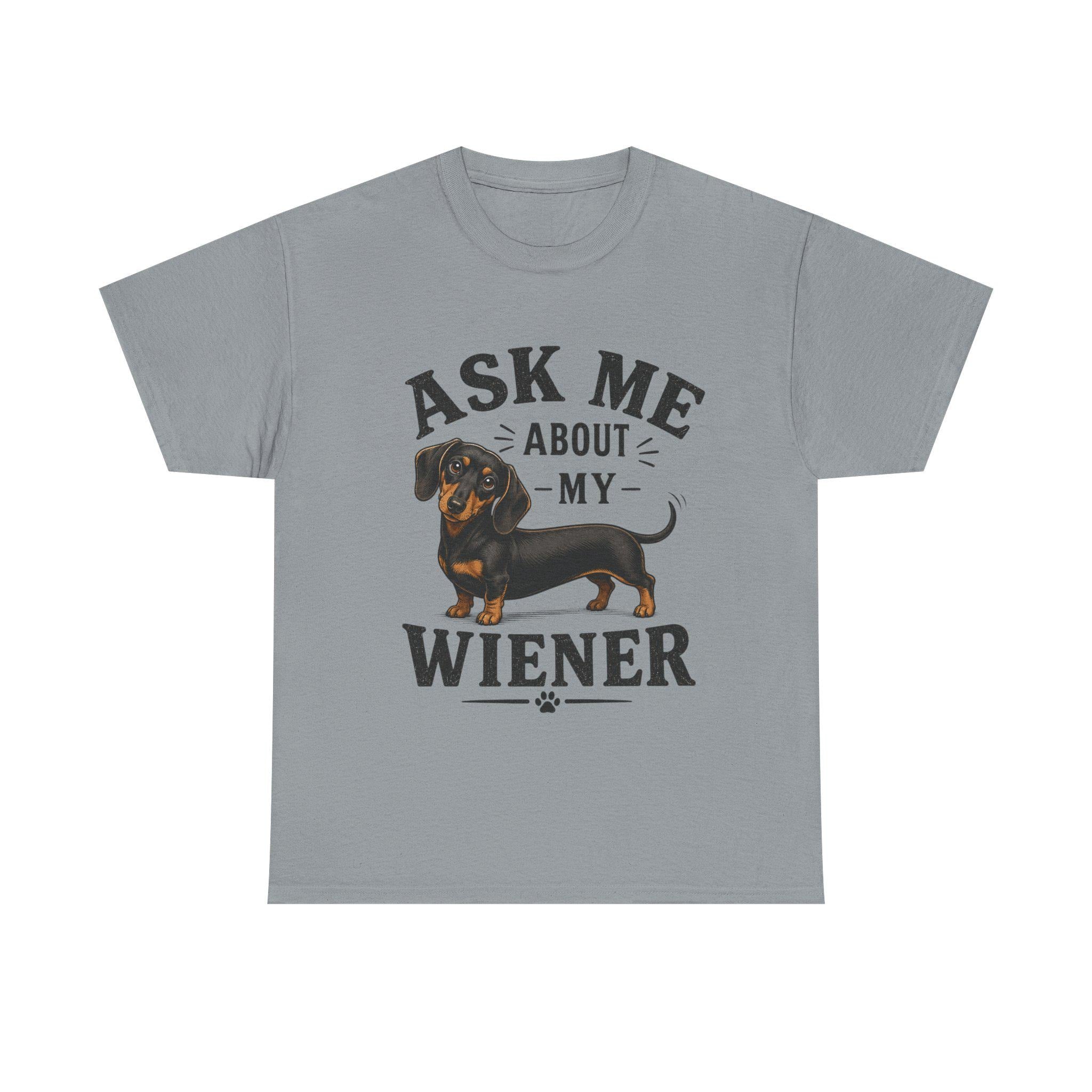 Ask me about my Weiner (dachshund) funny T Shirt